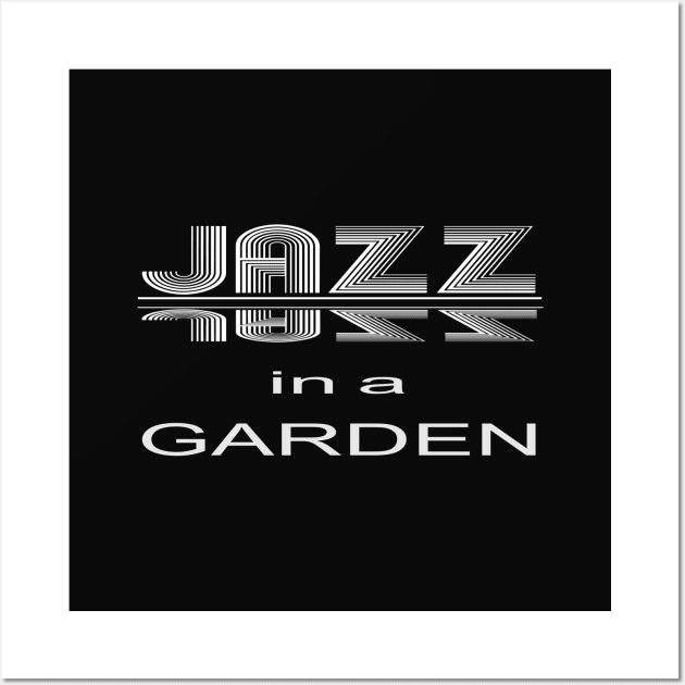 JAZZ IN A GARDEN, a perfect design for lovers of jazz, garden and all things awesome Wall Art by HuskyGearDesigns